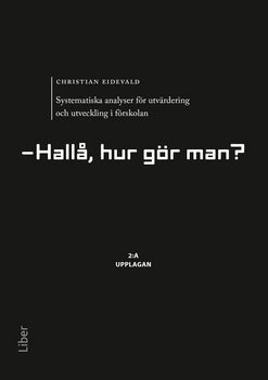 Eidevald, Christian | Systematiska analyser för utvärdering och utveckling i förskolan : Hallå, hur gör man?