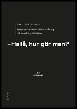 Eidevald, Christian | Systematiska analyser för utvärdering och utveckling i förskolan : Hallå, hur gör man?