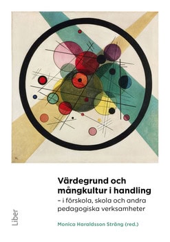 Haraldsson Sträng, Monica [red.] | Värdegrund och mångkultur i handling : I förskola, skola och andra pedagogiska verksa...