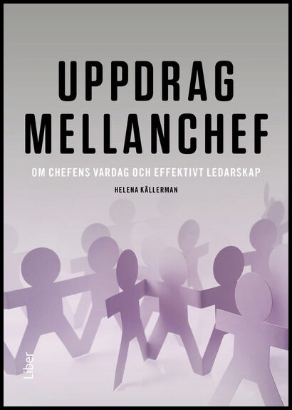 Källerman, Helena | Uppdrag mellanchef : Om chefens vardag och effektivt ledarskap