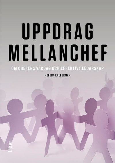Källerman, Helena | Uppdrag mellanchef : Om chefens vardag och effektivt ledarskap
