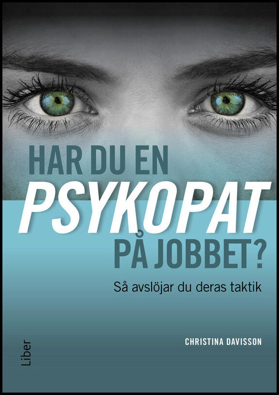 Davisson, Christina | Har du en psykopat på jobbet? : Så avslöjar du psykopatens taktik