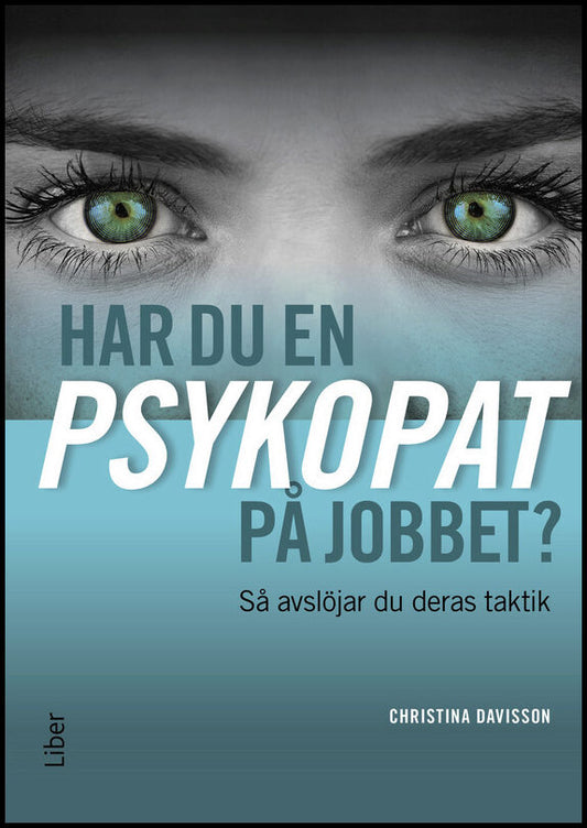 Davisson, Christina | Har du en psykopat på jobbet? : Så avslöjar du psykopatens taktik