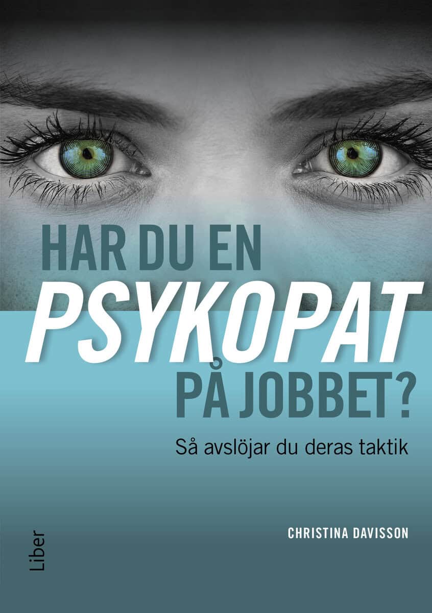 Davisson, Christina | Har du en psykopat på jobbet? : Så avslöjar du psykopatens taktik