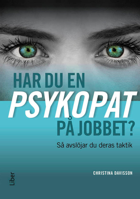 Davisson, Christina | Har du en psykopat på jobbet? : Så avslöjar du psykopatens taktik