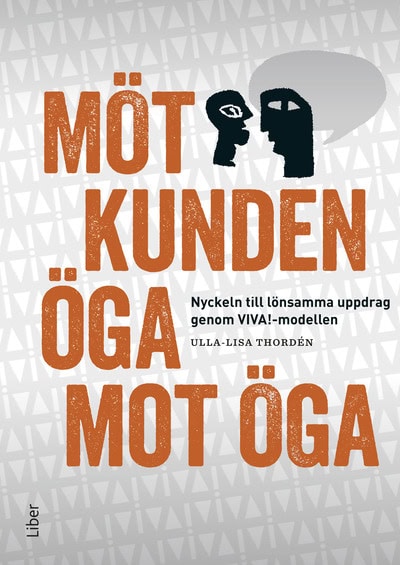 Thordén, Ulla-Lisa | Möt kunden öga mot öga : Nyckeln till lönsamma uppdrag genom VIVA!-modellen