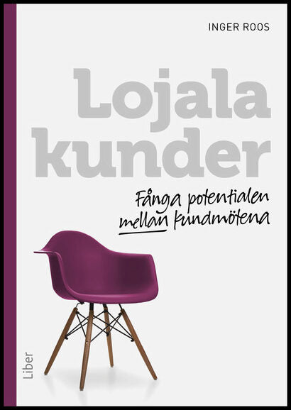 Roos, Inger | Lojala kunder : Fånga potentialen mellan kundmötena