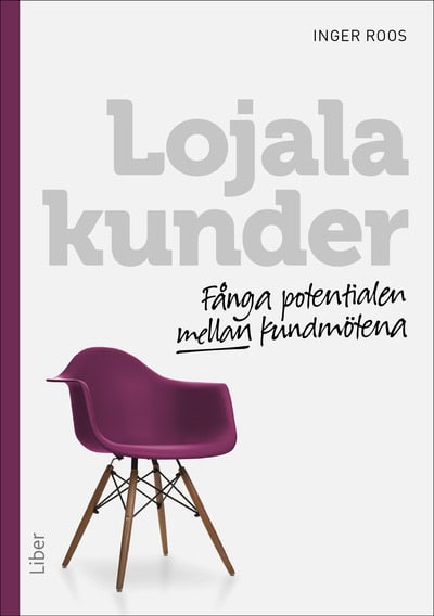 Roos, Inger | Lojala kunder : Fånga potentialen mellan kundmötena