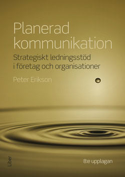 Erikson, Peter | Planerad kommunikation : Strategiskt ledningsstöd i företag och organisationer