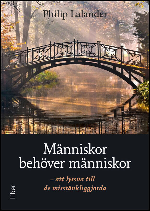 Lalander, Philip | Människor behöver människor : Att lyssna till de misstänkliggjorda