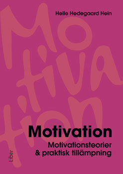Hedegaard Hein, Helle | Motivation : Motivationsteorier & praktisk tillämpning