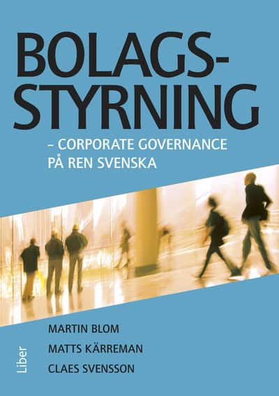 Blom, Martin | Kärreman, Matts | Svensson, Claes | Bolagsstyrning : Corporate governance på ren svenska