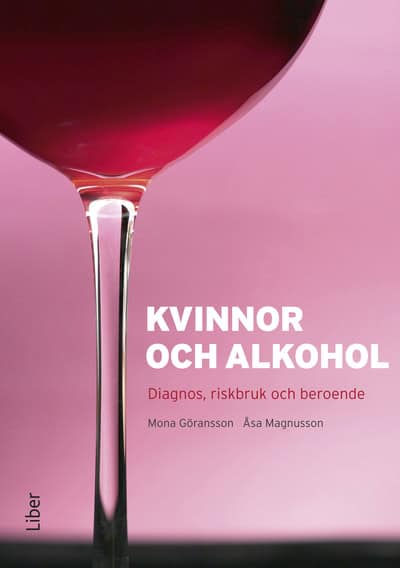 Magnusson, Åsa | Göransson, Mona | Kvinnor och alkohol : Diagnos, riskbruk och beroende