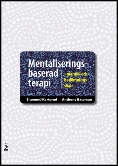 Karterud, Sigmund | Bateman, Anthony | Mentaliseringsbaserad terapi : Manual och bedömningsskala