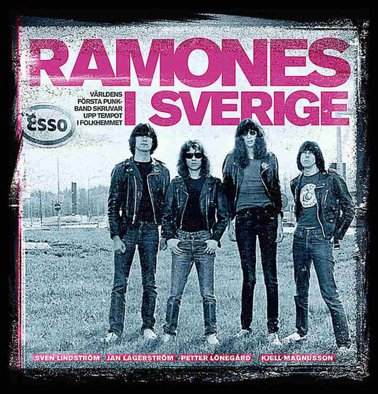 Lindström, Sven | Lagerström, Janne | Lönegård, Petter | Magnusson, Kjell | Ramones i Sverige : Världens första punkband...