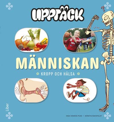 Naenfeldt, Kerstin | Hansen Puke, Inga | Upptäck Människan : Kropp och Hälsa