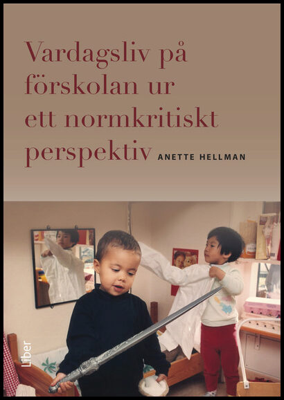 Hellman, Anette | Vardagsliv på förskolan ur ett normkritiskt perspektiv