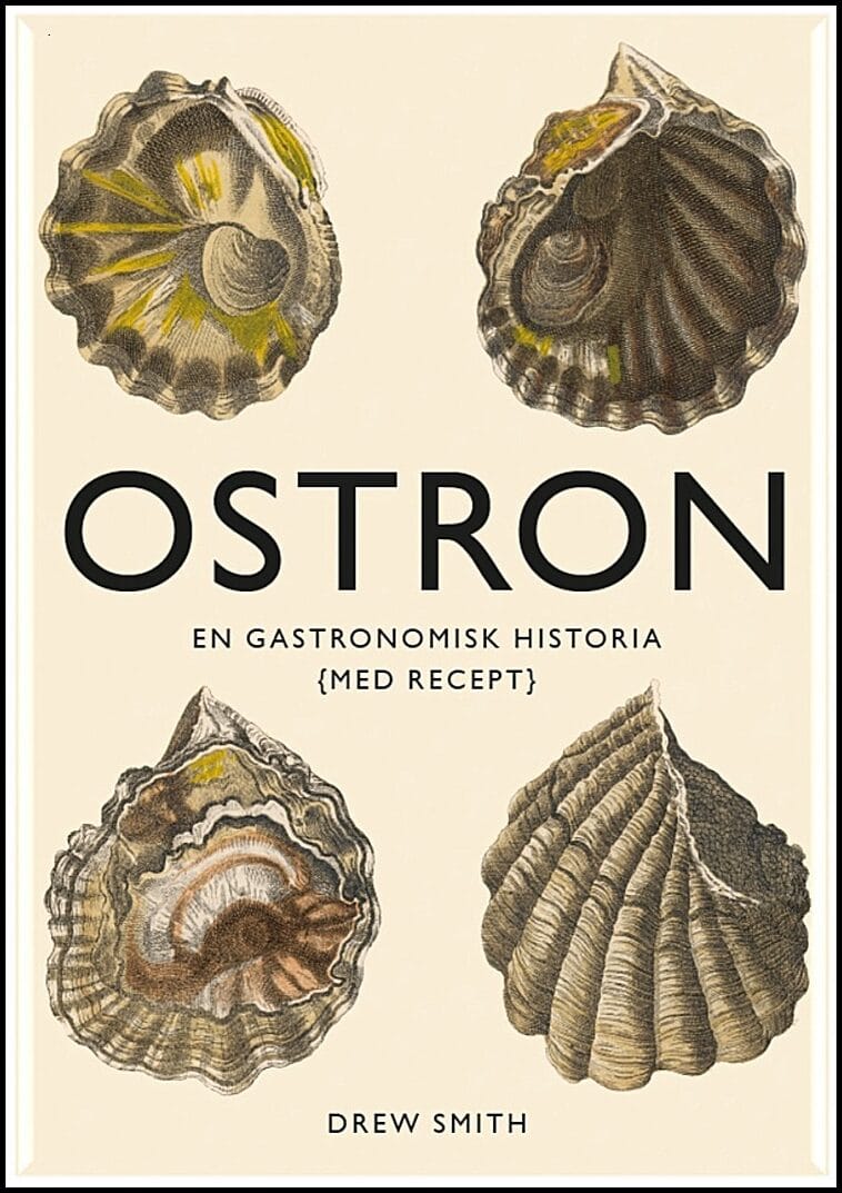 Smith, Drew | Ostron : En gastronomisk historia med recept