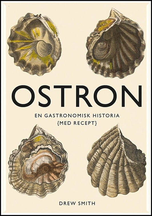 Smith, Drew | Ostron : En gastronomisk historia med recept