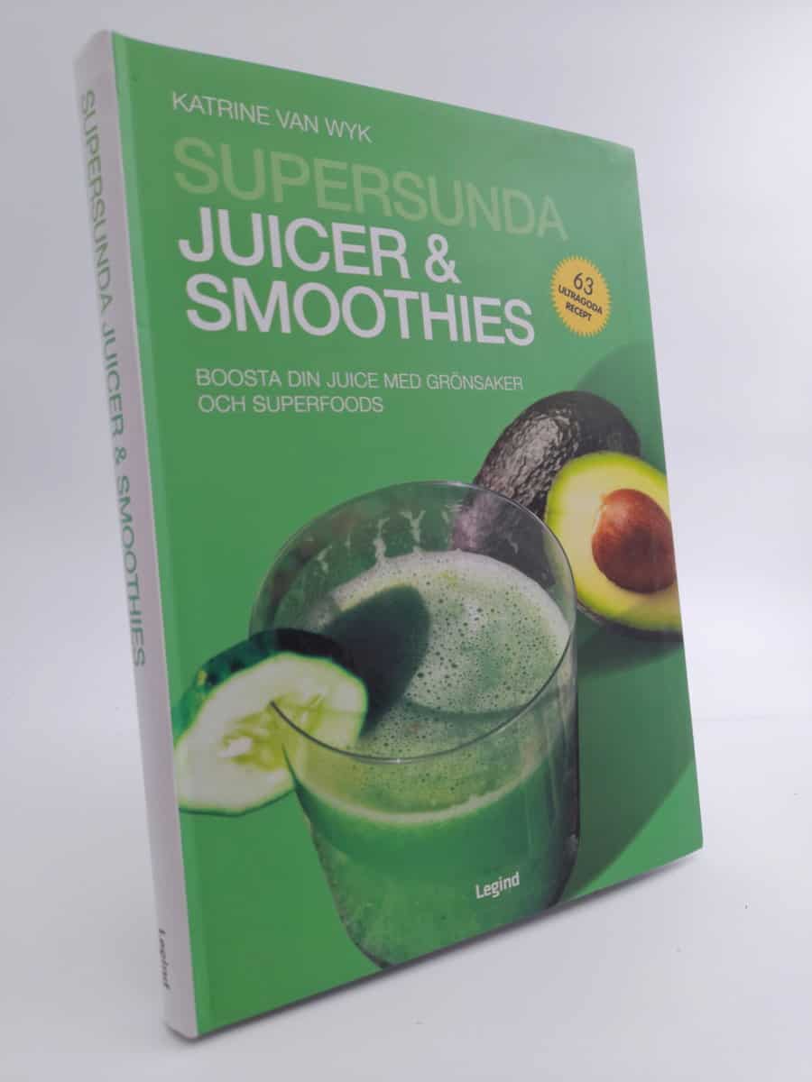 Van Wyk, Katrine | Supersunda juicer och smoothies : Boosta din juice med grönsaker och superfoods