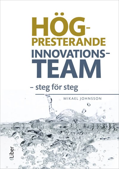Johnsson, Mikael | Högpresterande innovationsteam : Steg för steg