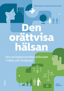 Rostila, Mikael | Toivanen, Susanna [red.] | Den orättvisa hälsan : Om socioekonomiska skillnader i hälsa och livslängd