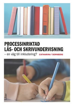 Tjernberg, Catharina | Processinriktad läs- och skrivundervisning : En väg till inkludering