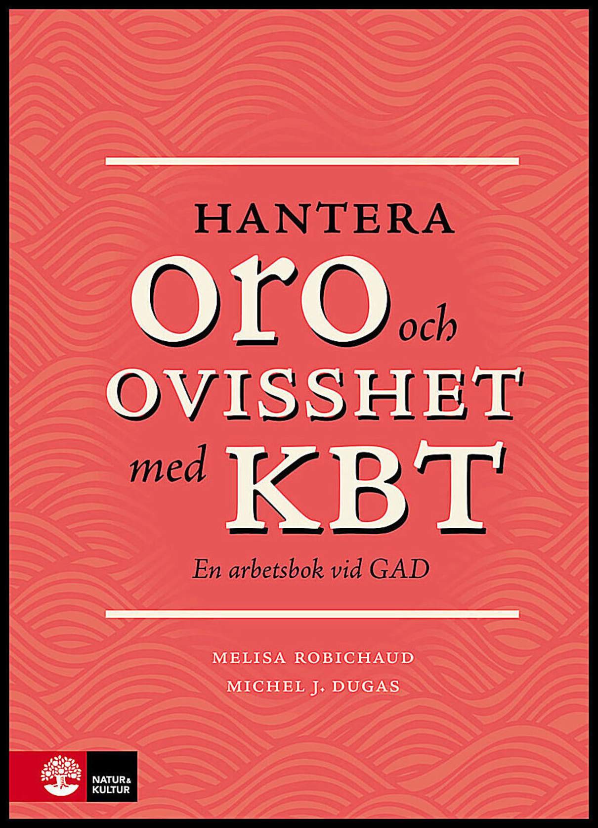 Robichaud, Melisa | Dugas, Michel J. | Hantera oro och ovisshet med KBT : En arbetsbok vid GAD