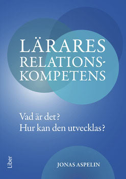Aspelin, Jonas | Lärares relationskompetens : Vad är det? - hur kan den utvecklas?