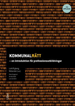 Rydberg Welander, Lotti | Skoglund, Petter | Staaf, Annika | Zanderin, Lars [red.] | Kommunalrätt : En introduktion för ...