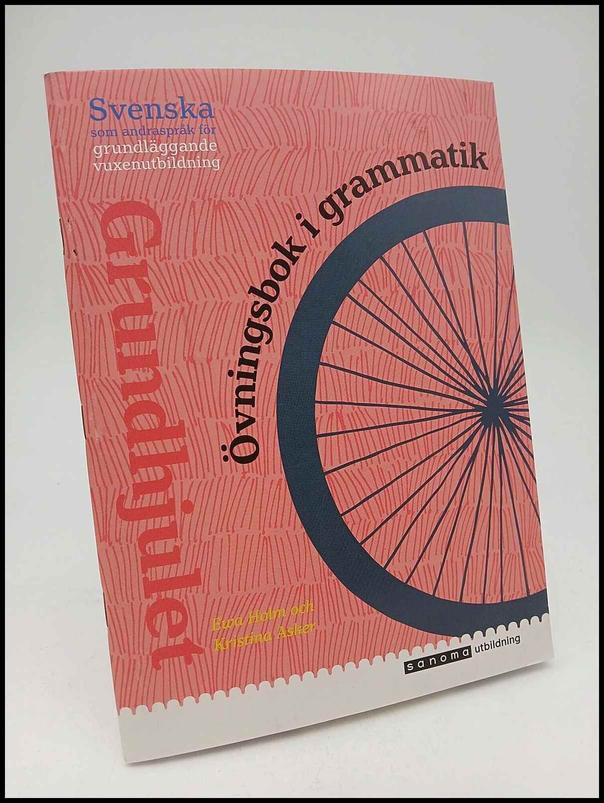 Holm, Ewa | Asker, Kristina | Grundhjulet : Svenska som andraspråk för grundläggande vuxenutbildning. Övningsbok i gramm...