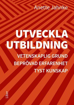 Jahnke, Anette | Utveckla utbildning : Vetenskaplig grund, beprövad erfarenhet, tyst kunskap