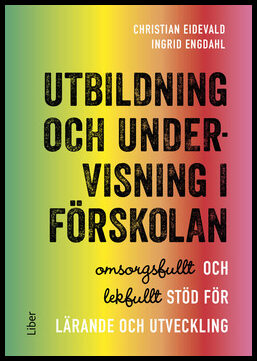 Eidevald, Christian | Engdahl, Ingrid | Utbildning och undervisning i förskolan : Omsorgsfullt och lekfullt stöd för lär...