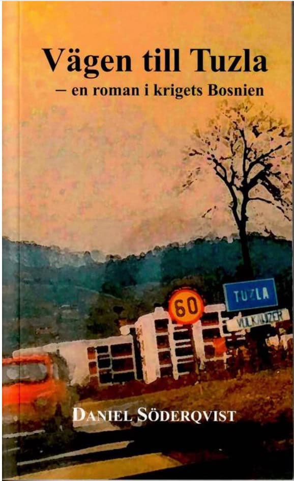 Söderqvist, Daniel | Vägen till Tuzla : En roman i krigets Bosnien