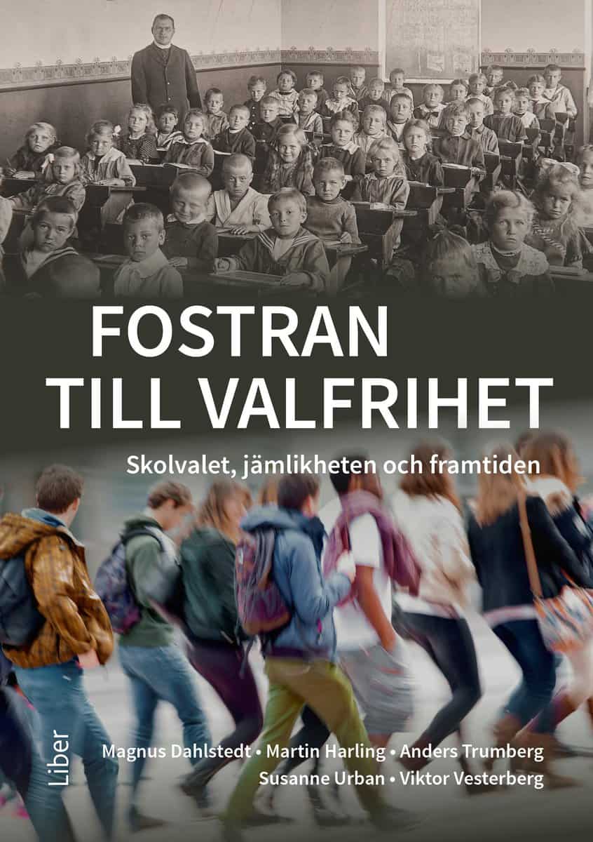 Dahlstedt, Magnus | Harling, Martin | Trumberg, Anders | Urban, Susanne | Vesterberg, Viktor | Fostran till valfrihet : ...