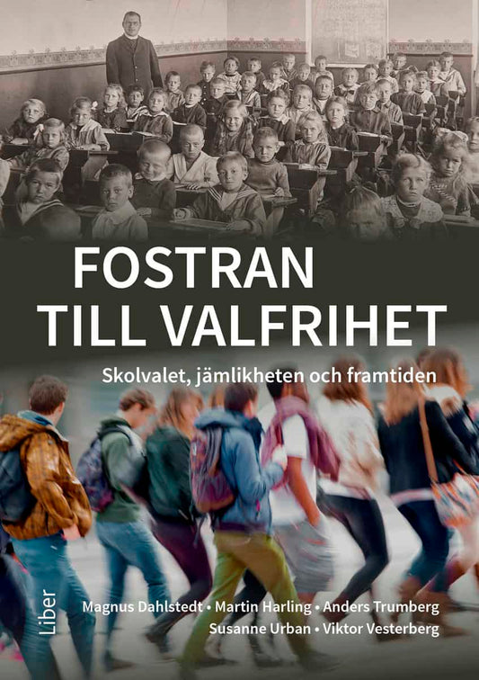 Dahlstedt, Magnus | Harling, Martin | Trumberg, Anders | Urban, Susanne | Vesterberg, Viktor | Fostran till valfrihet : ...