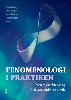 Martinsen, Bente | Rosberg, Susanne | Fenomenologi i praktiken : Fenomenologisk forskning i ett skandinaviskt perspektiv