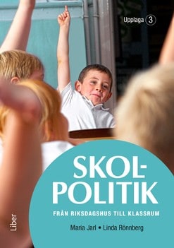 Jarl, Maria | Rönnberg, Linda | Skolpolitik : Från riksdagshus till klassrum
