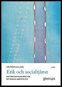 Pettersson, Ulla [red.] | Etik och socialtjänst 5:e uppl : Om förutsättningarna för det sociala arbetets etik