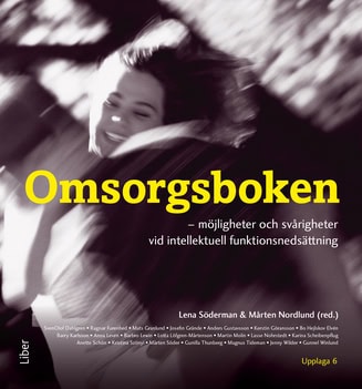 Söderman, Lena | Nordlund, Mårten [red.] | Omsorgsboken : Möjligheter och svårighetervid intellektuell funktionsnedsättning