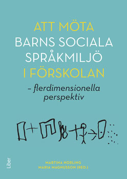 Magnusson, Maria | Norling, Martina [red.] | Att möta barns sociala språkmiljö i förskolan : Flerdimensionella perspektiv