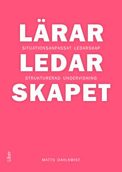 Dahlkwist, Matts | Lärarledarskapet : Situationsanpassat ledarskap och strukturerad undervisning