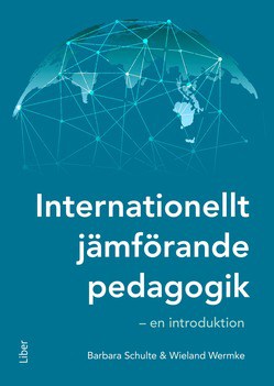Schulte, Barbara | Wermke, Wieland | Internationellt jämförande pedagogik : En introduktion