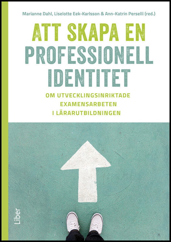 Dahl, Marianne | Eek-Karlsson, Liselotte | Perselli, Ann-Katrin [red.] | Att skapa en professionell identitet : Om utvec...