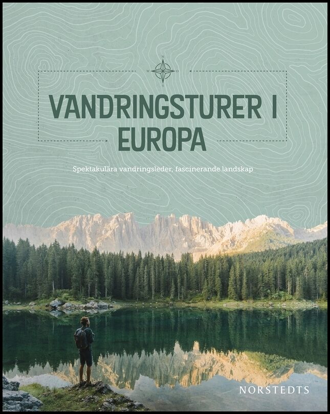 Vandringsturer i Europa : Spektakulära vandringsleder, fascinerande landskap