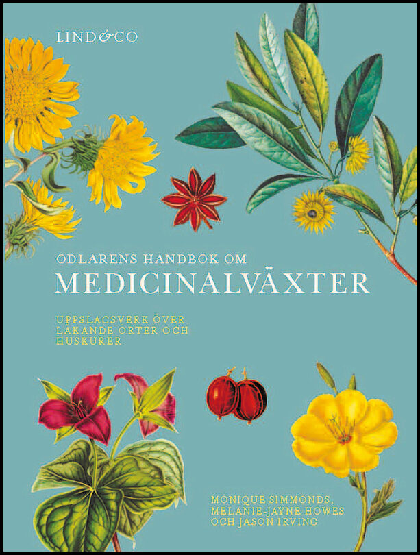 Simmonds, Monique | Howes, Melanie-Janye | Irving, Jason | Odlarens handbok om medicinalväxter : Uppslagsverk över läkan...