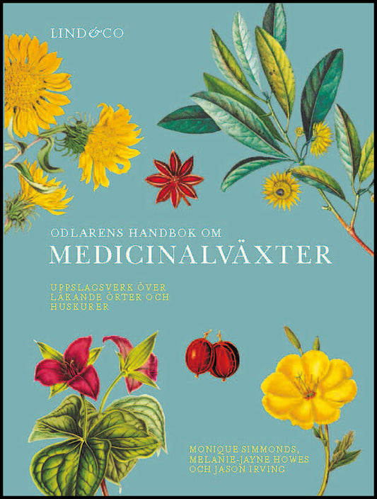 Simmonds, Monique | Howes, Melanie-Janye | Irving, Jason | Odlarens handbok om medicinalväxter : Uppslagsverk över läkan...