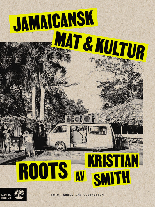 Smith, Kristian | Roots : Jamaicansk mat & kultur