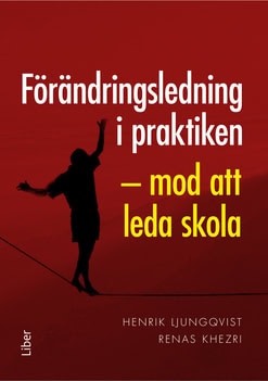 Ljungqvist, Henrik | Khezri, Renas | Förändringsledning i praktiken : Mod att leda skola