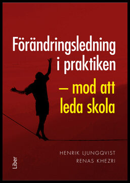 Ljungqvist, Henrik | Khezri, Renas | Förändringsledning i praktiken : Mod att leda skola